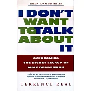 I Don&rsquo;t Want to Talk about It: Overcoming the Secret Legacy of Male Depression