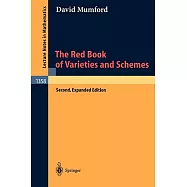 The Red Book of Varieties and Schemes: Includes the Michigan Lectures (1974) on Curves and Their Jacobians