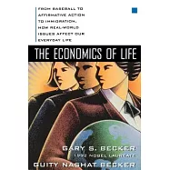 The Economics of Life: From Baseball to Affirmative Action to Immigration, How Real-World Issues Affect Our Everyday