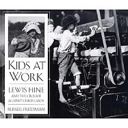 Kids at Work: Lewis Hine and the Crusade Against Child Labor