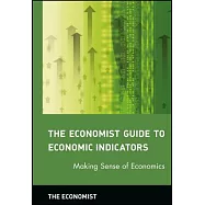 The Economist Guide to Economic Indicators: Making Sense of Economics