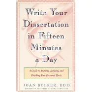 Writing Your Dissertation in Fifteen Minutes a Day: A Guide to Starting, Revising, and Finishing Your Doctoral Thesis