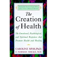 The Creation of Health: The Emotional, Psychological, and Spiritual Responses That Promote Health and Healing