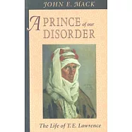 Prince of Our Disorder: The Life of T. E. Lawrence