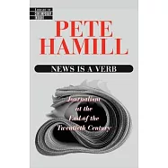 News Is a Verb: Journalism at the End of the Twentieth Century