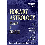 Horary Astrology Plain & Simple: Fast & Accurate Answers to Real World Questions