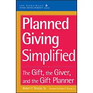 Planned Giving Simplified: The Gift, the Giver and the Gift Planner
