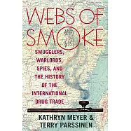 Webs of Smoke: Smugglers, Warlords, Spies, and the History of the International Drug Trade