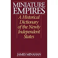 Miniature Empires: A Historical Dictionary of the Newly Independent States