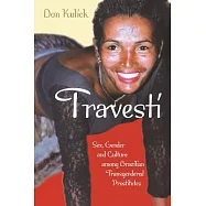 Travesti: Sex, Gender, and Culture Among Brazilian Transgendered Prostitutes