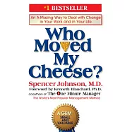 Who Moved My Cheese?: An A-Mazing Way to Deal with Change in Your Work and in Your Life