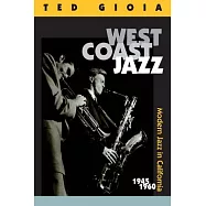 West Coast Jazz: Modern Jazz in California, 1945-1960