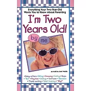 I&rsquo;m Two Years Old! by Me: Everything Your Two-Year-Old Wants You to Know About Parenting