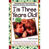 I&rsquo;m Three Years Old!: Everything Your Three-Year-Old Wants You to Know About Parenting