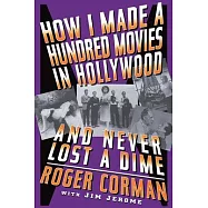 How I Made a Hundred Movies in Hollywood and Never Lost a Dime