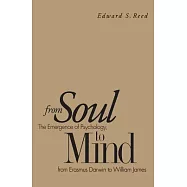 From Soul to Mind: The Emergence of Psychology from Erasmus Darwin to William James