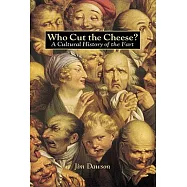 Who Cut the Cheese?: A Cultural History of the Fart