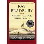 Green Shadows, White Whale: A Novel of Ray Bradbury&rsquo;s Adventures Making Moby Dick with John Huston in Ireland