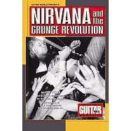 Guitar World Presents Nirvana and the Grunge Revolution