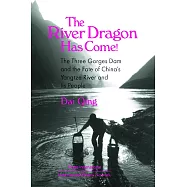 The River Dragon Has Come!: The Three Gorges Dam and the Fate of China’s Yangtze River and Its People
