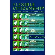 Flexible Citizenship: The Cultural Logics of Transnationality