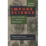 Impure Science: AIDS, Activism, And the Politics of Knowledge