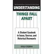 Understanding Things Fall Apart: A Student Casebook to Issues, Sources, and Historical Documents