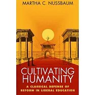 Cultivating Humanity: A Classical Defense of Reform in Liberal Education
