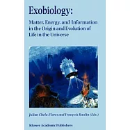 Exobiology: Matter, Energy, and Information in the Origin and Evolution of Life in the Universe : Proceedings of the