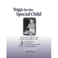 Yoga for the Special Child: A Therapeutic Approach for Infants and Children with Down Syndrome, Cerebral Palsy, and