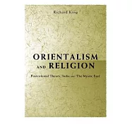 Orientalism and Religion: Post-Colonial Theory, India and the Mystic East