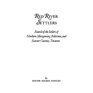Red River Settlers: Records of the Settlers of Northern Montgomery, Robertson, and Sumner Counties, Tennessee