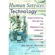 Human Services Technology: Understanding, Designing, and Implementing Computer and Internet Applications in the Social