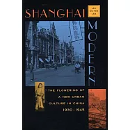 Shanghai Modern: The Flowering of a New Urban Culture in China, 1930-1945