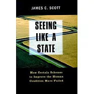 Seeing Like a State: How Certain Schemes to Improve the Human Condition Have Failed