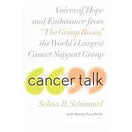 Cancer Talk: Voices of Hope and Endurance from "the Group Room," the World&rsquo;s Largest Cancer Support Group