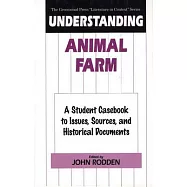 Understanding Animal Farm: A Student Casebook to Issues, Sources, and Historical Documents