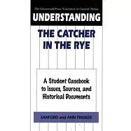 Understanding the Catcher in the Rye: A Student Casebook to Issues, Sources, and Historical Documents