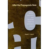 After the Propaganda State: Media, Politics, and ”Thought Work” in Reformed China