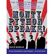 Monty Python Speaks!: The Complete Oral History Of Monty Python