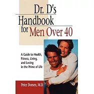Dr. D’s Handbook for Men over 40: A Guide to Health, Fitness, Living, and Loving in the Prime of Life