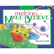 Making Make-Believe: Fun Props, Costumes and Creative Play Ideas