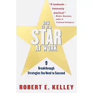 How to Be a Star at Work: 9 Breakthrough Strategies You Need to Succeed