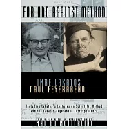 For and Against Method: Including Lakatos’s Lectures on Scientific Method and the Lakatos-Feyerabend Correspondence