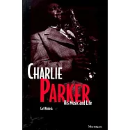 Charlie Parker: His Music & Life