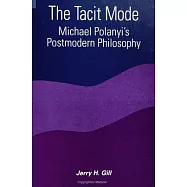 The Tacit Mode: Michael Polanyi&rsquo;s Postmodern Philosophy