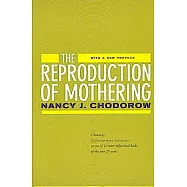 The Reproduction of Mothering: Psychoanalysis and the Sociology of Gender