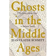 Ghosts in the Middle Ages: The Living and the Dead in Medieval Society