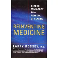 Reinventing Medicine: Beyond Mind-Body to a New Era of Healing