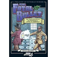 The Fatal Bullet: The Assassination of President James A. Garfield